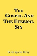 The Gospel and the Eternal Sin - Kevin Sparks Berry - 9781796069617