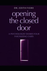 Opening the Closed Door: A Psychologist Shares Four Fascinating Cases - Edith Fiore - 9781796678239