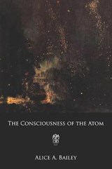 The Consciousness of the Atom - BAILEY,  Alice Ann - 9781796696349