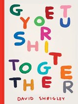 Get Your Shit Together - David Shrigley - 9781797220024