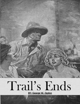 Trails Ends - George W Ogden - 9781797992235
