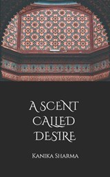 A Scent Called Desire - Kanika Sharma - 9781799087793