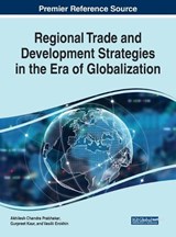 Regional Trade and Development Strategies in the Era of Globalization - Akhilesh Chandra Prabhakar ; Tanima Dutta ; Gurpreet Kaur - 9781799817307