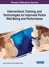 Interventions, Training, and Technologies for Improved Police Well-Being and Performance - ARBLE,  Eamonn Patrick ; Arnetz, Bengt B. - 9781799868200