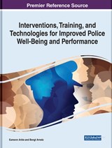 Interventions, Training, and Technologies for Improved Police Well-Being and Performance - ARBLE,  Eamonn Patrick ; Arnetz, Bengt B. - 9781799868200