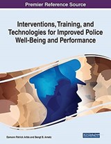 Interventions, Training, and Technologies for Improved Police Well-Being and Performance - ARBLE,  Eamonn Patrick ; Arnetz, Bengt B. - 9781799868231