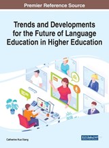Trends and Developments for the Future of Language Education in Higher Education - XIANG,  Catherine Hua - 9781799872269