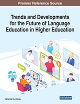 Trends and Developments for the Future of Language Education in Higher Education - XIANG,  Catherine Hua - 9781799872276