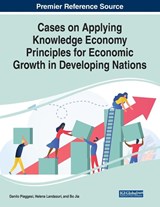 Cases on Applying Knowledge Economy Principles for Economic Growth in Developing Nations - Piaggesi ; Landazuri ; Jia - 9781799884187