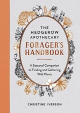 The Hedgerow Apothecary Forager's Handbook - Christine Iverson - 9781800071810