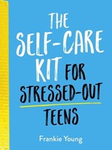 The Self-Care Kit for Stressed-Out Teens - Frankie Young - 9781800072602