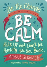 Be The Change - Be Calm - Marcus Sedgwick ; Thomas Taylor - 9781800074125