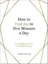 How to Find Joy in Five Minutes a Day - Joanne Mallon - 9781800075672