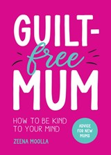 Guilt-Free Mum - Zeena Moolla - 9781800079373