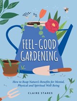 Feel-Good Gardening - Claire Stares - 9781800079915