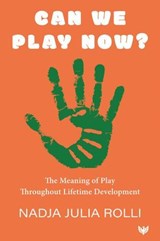 Can We Play Now? The Meaning of Play Throughout Lifetime Development - Nadja Julia Rolli - 9781800134256