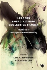 Leaders Emerging From Collective Trauma - Lara A. Tcholakian ; Erik van de Loo - 9781800134386