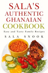 Sala's Authentic Ghanaian Cookbook - Sala Snook - 9781800164628