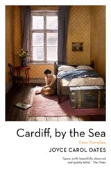 Cardiff, by the Sea - Oates Joyce Carol Oates - 9781800241404