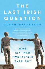 The Last Irish Question - Glenn Patterson - 9781800245464