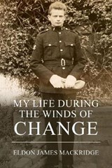 My Life During the Winds of Change - Eldon James Mackridge - 9781800311800