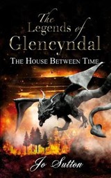 The Legends of Glencyndal: The House Between Time - Jo Sutton - 9781800317291