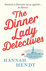 The Dinner Lady Detectives - Hannah Hendy - 9781800326491
