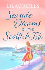 Seaside Dreams on the Scottish Isle - Lilac Mills - 9781800328914