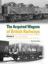 The Acquired Wagons of British Railways Volume 5 - David Larkin - 9781800352711