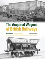 The Acquired Wagons of British Railways Volume 7 - David Larkin - 9781800353381