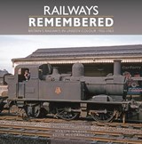 Railways Remembered: Britain’s Railways in Unseen Colour 1956-1963 Photographs from the Phil Tatt Collection - Martin Jenkins - 9781800353657