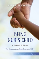 Being God's Child: A Parent’s Guide - Anna Hawken - 9781800391987