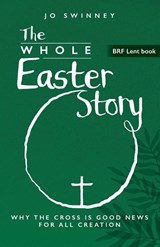 BRF Lent Book: The Whole Easter Story - Jo Swinney - 9781800392694