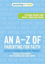 An A–Z of Parenting for Faith - Lucy Rycroft ; Becky Sedgwick ; Anna Hawken - 9781800393998