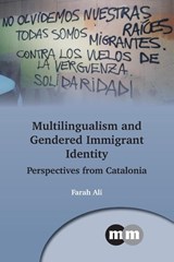 Multilingualism and Gendered Immigrant Identity - Farah Ali - 9781800412064