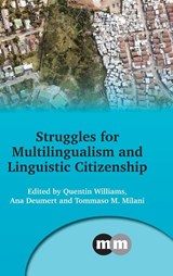 Struggles for Multilingualism and Linguistic Citizenship - Quentin Williams ; Ana Deumert ; Tommaso M. Milani - 9781800415317