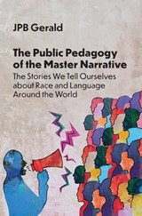 The Public Pedagogy of the Master Narrative - JPB Gerald - 9781800419391
