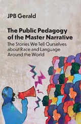 The Public Pedagogy of the Master Narrative - JPB Gerald - 9781800419407