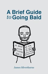 A Brief Guide to Going Bald - James Silverthorne - 9781800422445