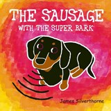 The Sausage with the Super Bark - James Silverthorne - 9781800422780