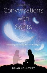 A Collection of Conversations with Spirits - Brian Holloway - 9781800423107