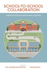 School-to-School Collaboration - Paul Wilfred (University of Manchester Armstrong ; Chris (Durham University Brown - 9781800436718