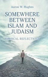 Somewhere Between Islam and Judaism - HUGHES,  Aaron W - 9781800500556