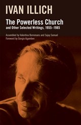 The Powerless Church and Other Selected Writings, 1955-1985 - Ivan Illich - 9781800507494