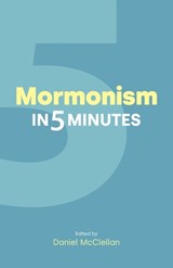 Mormonism in Five Minutes - Dan McClellan - 9781800508101