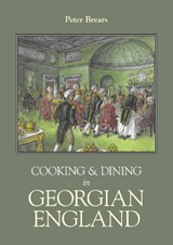 Cooking & Dining in Georgian England - Peter Brears - 9781800509382