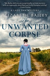 The Unwanted Corpse - Elizabeth Bailey - 9781800555679