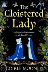 The Cloistered Lady - Coirle Mooney - 9781800555839