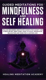 Guided Meditations for Mindfulness and Self Healing - Healing Meditation Academy - 9781800600577