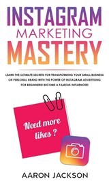 Instagram Marketing Mastery - Aaron Jackson - 9781800600775